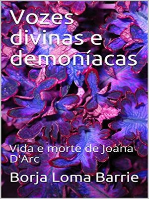 cover image of Vozes Divinas e Demoníacas. Vida e Morte de Joana D'Arc.